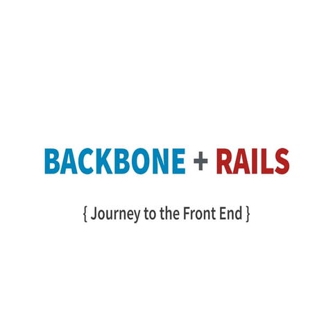 Backbone + Rails - Journey to the Front End [Atlanta Ruby Meetup]
