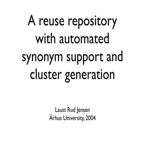 Slides for presentation of A reuse repository with automated synonym  support and cluster generation