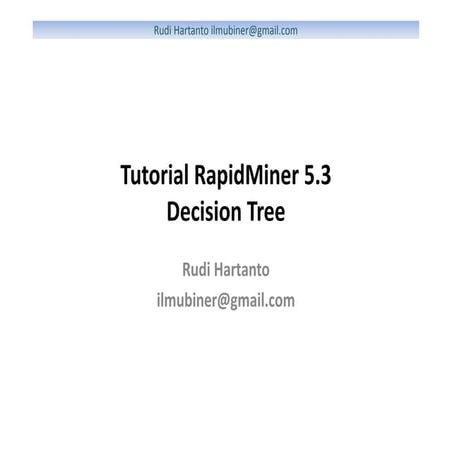 Rudi hartanto   tutorial 01 rapid miner 5.3 decision tree