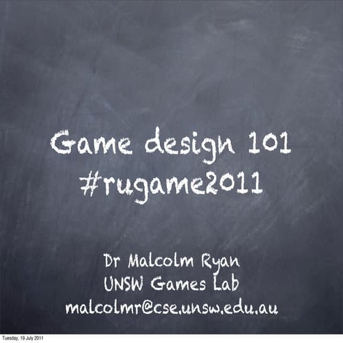 Game design 101 by Dr Malcom Ryan