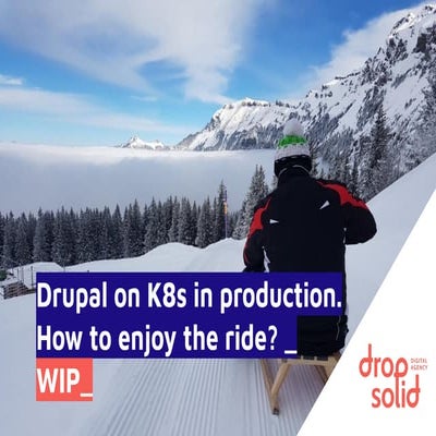 [RUHR] DRPSL- Drupal on kubernetes in production. What should you do_know_.pdf