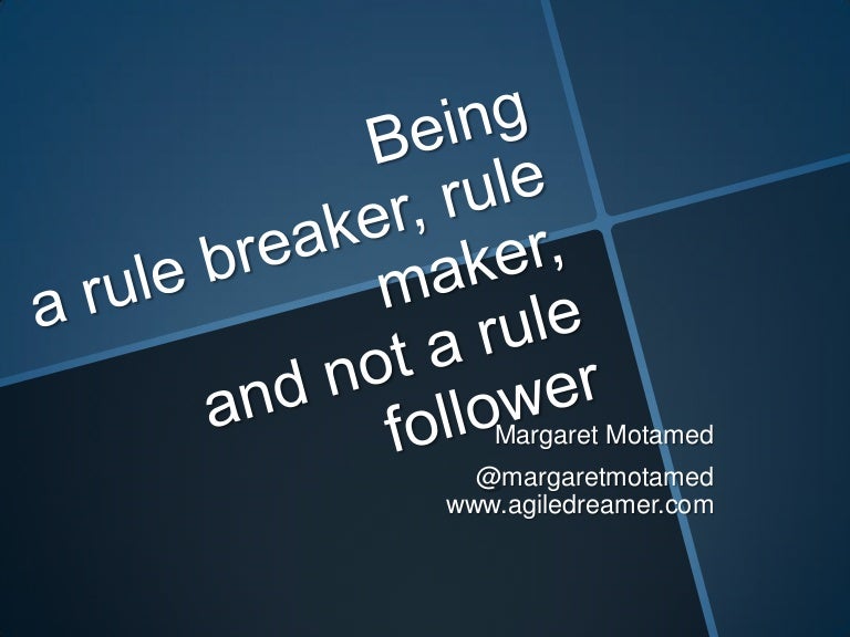 Being a rule breaker, rule maker, and not a rule follower