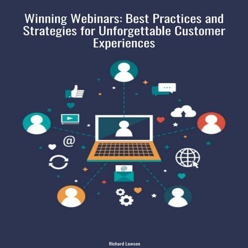 Winning Webinars: Best Practices and Strategies for Unforgettable Customer Ex...