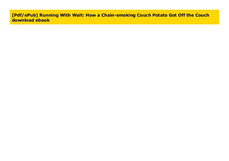 Pdf Epub Running With Walt How A Chain Smoking Couch Potato Got Of