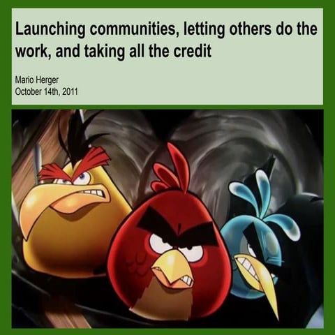 Launching communities, letting others do the work, and taking all the credit