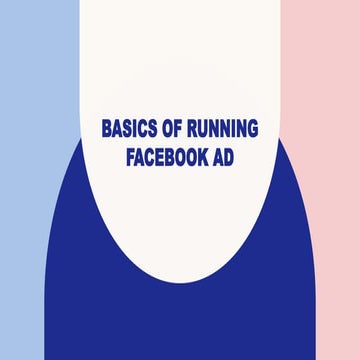 DESIGNING AND RUNNING FACEBOOK ADs - THE BASICS