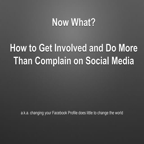 What's Next? How to get more involved and go beyond complaining on social media