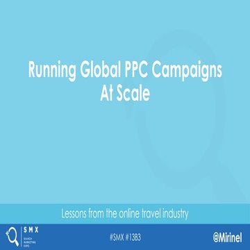 Running Global PPC Campaigns at Scale By Mihai Popescu