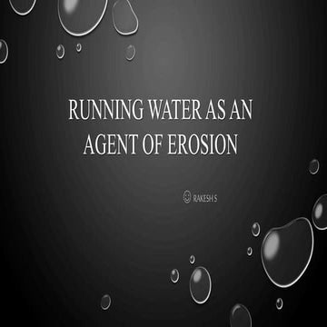 Running water as an agent of Erosion