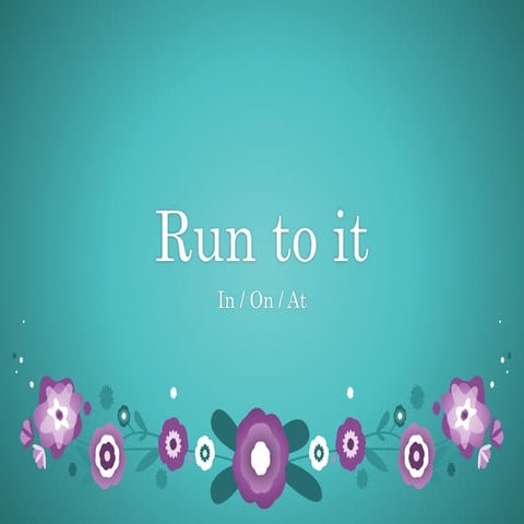 Run to it in on_at