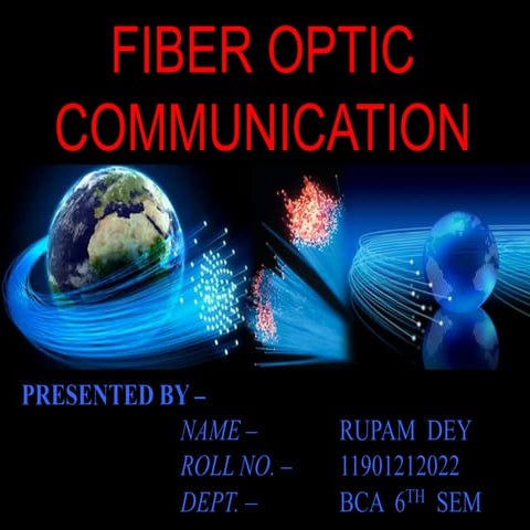 FIBER OPTIC COMMUNICATION by Rupam Dey