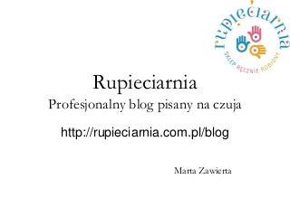 Rupieciarnia - Profesjonalny blog pisany na czuja