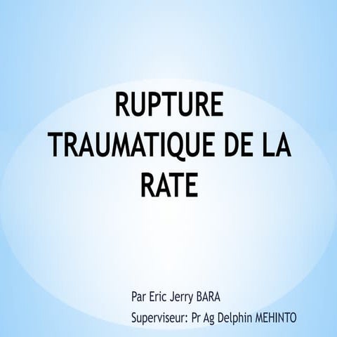 RUPTURE TRAUMATIQUE DE LA RATE.pptx faculte