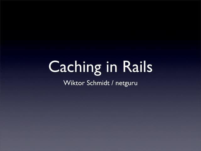 Wiktor Schmidt, RuPy 2008, Caching in Rails
