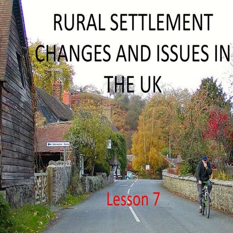 Rural settlement changes and issues in uk   lesson 7