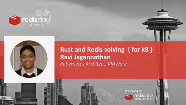Rust and Redis - Solving Problems for Kubernetes by Ravi Jagannathan of VMware - Redis Day Seattle 2020