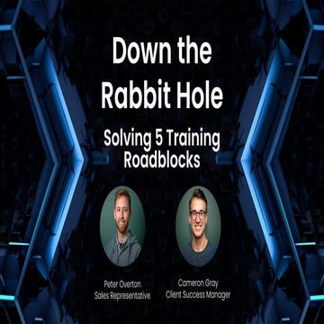 Down the Rabbit Hole – Solving 5 Training Roadblocks