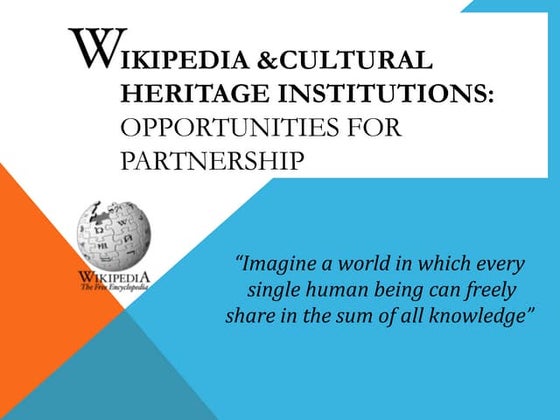 Wikipedia & Cultural Heritage Institutions: Opportunities for Partnership