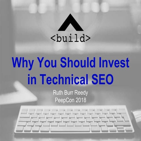 Why You Should Invest in Technical SEO by Ruth Burr Reedy
