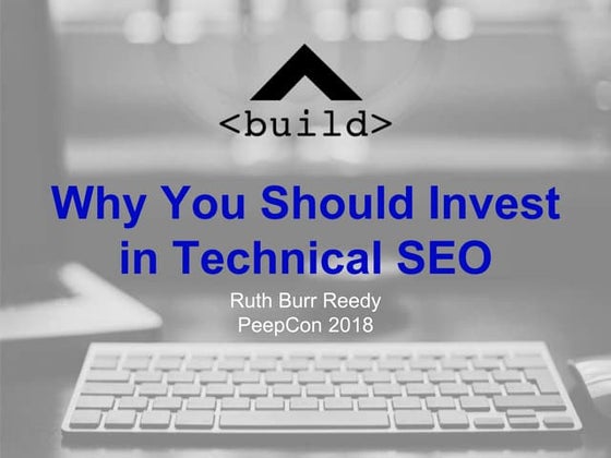 Why You Should Invest in Technical SEO by Ruth Burr Reedy