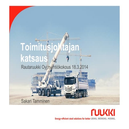 Rautaruukki Oyj:n yhtiökokous 18.3.2014 - Toimitusjohtajan katsaus