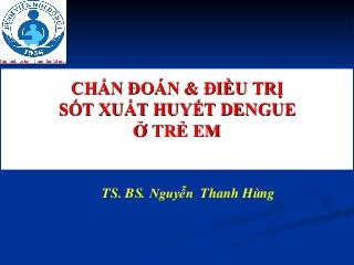 SỐT XUẤT HUYẾT DENGUE, CHẨN ĐOÁN VÀ ĐIỀU TRỊ Ở TRẺ EM