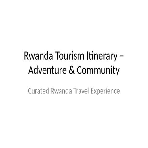 Rwanda_Tourism_Itinerary_Adventures.pptx