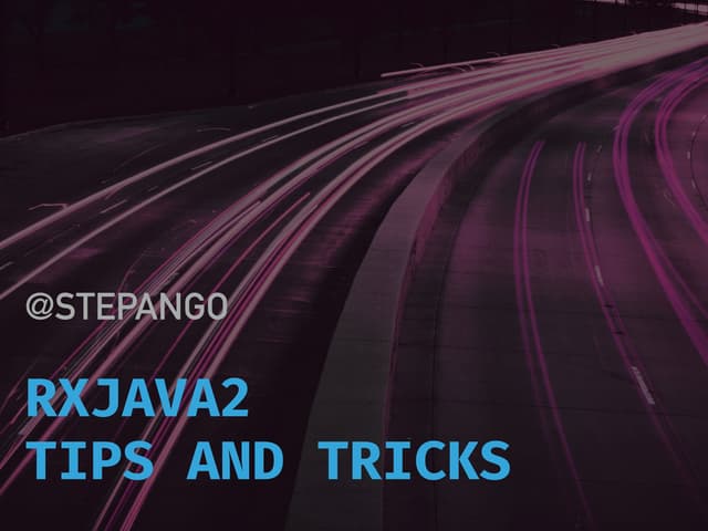 rxJava 2 tips and tricks 