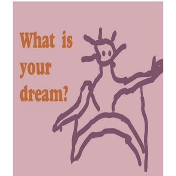 What is your dream?