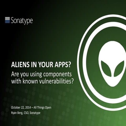 Aliens in Your Apps! Are You Using Components With Known Vulnerabilities?