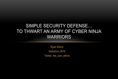 Ryan Elkins - Simple Security Defense to Thwart an Army of Cyber Ninja Warriors