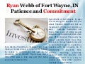 Ryan webb of fort wayne, in   patience and commitment