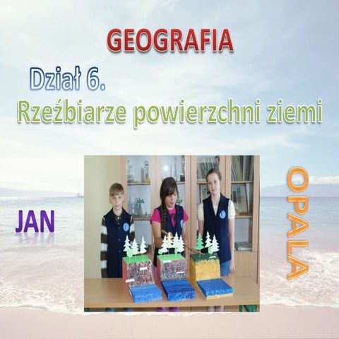 Rzeźbiarze powierzchni ziemi | PPT