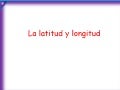 La latitud y la longitud