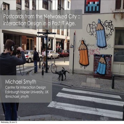 Postcards from the Networked City :: Interaction Design in a Post IT Age.
