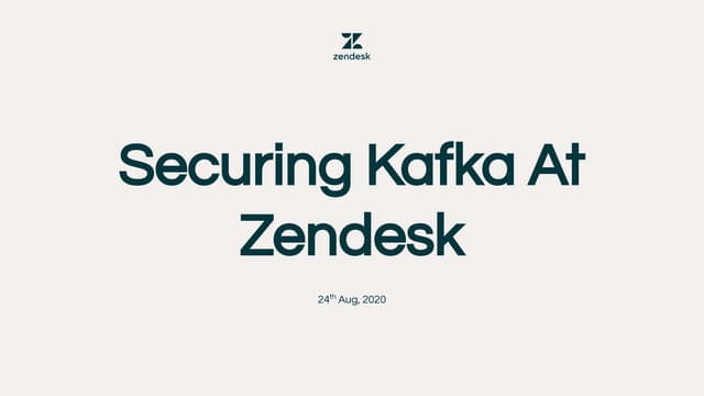 Securing Kafka At Zendesk (Joy Nag, Zendesk) Kafka Summit 2020