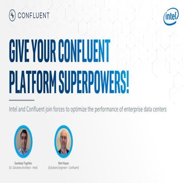 Give Your Confluent Platform Superpowers! (Sandeep Togrika, Intel and Bert Ha...