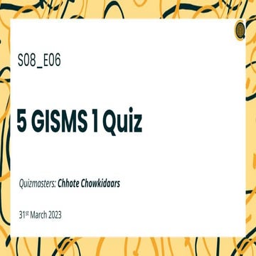S08_E06 : 5 GISMS 1 Quiz.pptx