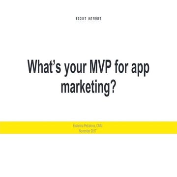 Whats your MVP for app marketing by Ekaterina Petrakova