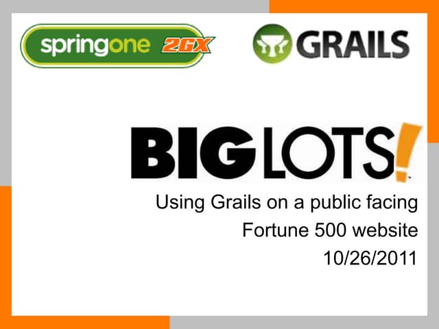 S1 2GX 2011 - Using Grails on a public facing  Fortune 500 website 