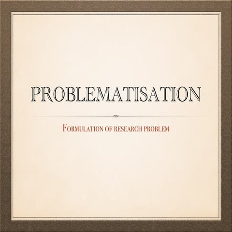 Social Research: Problematisation/Problem Formulation