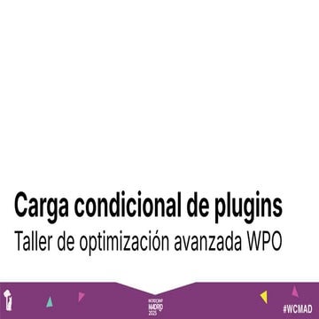 Taller de optimización avanzada WPO – Carga condicional de plugins - WordCamp...