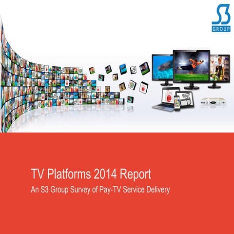 TV Platforms 2014 Report: an S3 Group Survey of Pay-TV Service Delivery