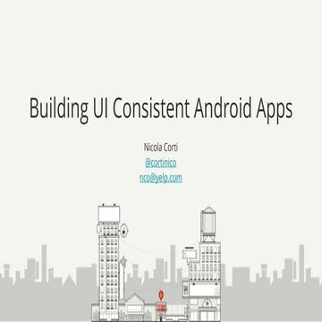 Nicola Corti - Building UI Consistent Android Apps - Codemotion Milan 2017