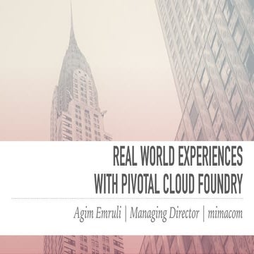   Real World Experiences with Pivotal Cloud Foundry
