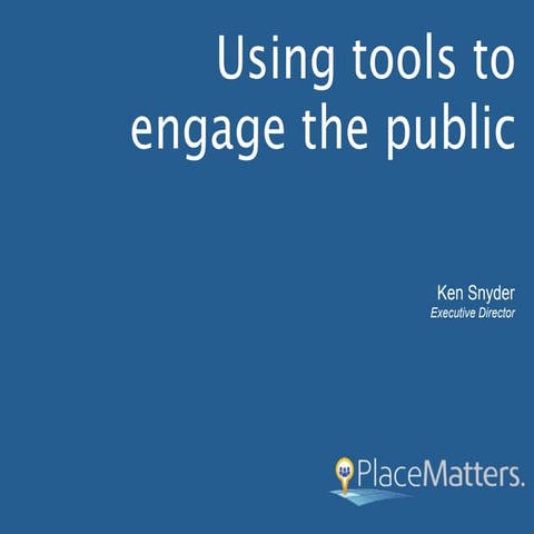 using tools to engage the public | Ken Snyder
