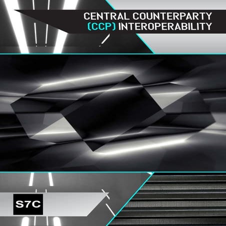S7C - Central Counterparty (CCP) Interoperability