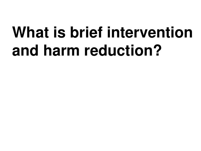 What is brief intervention and harm reduction?