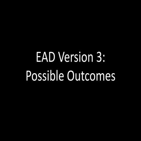 EAD Version 3: Possible Outcomes