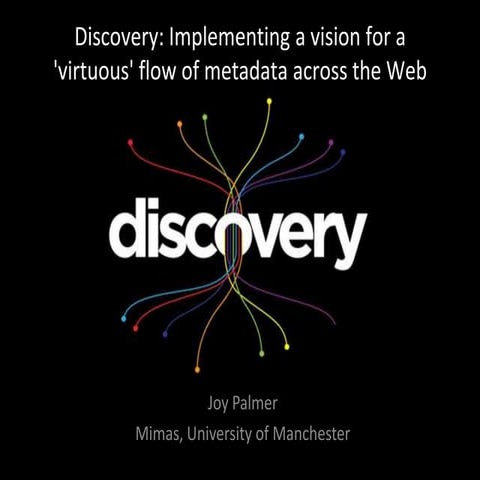 Discovery: Implementing a vision for a 'virtuous' flow of metadata across the...